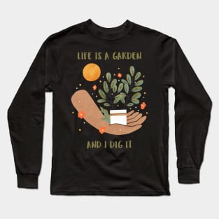 Life Is A Garden And I Dig It constant gardener Long Sleeve T-Shirt